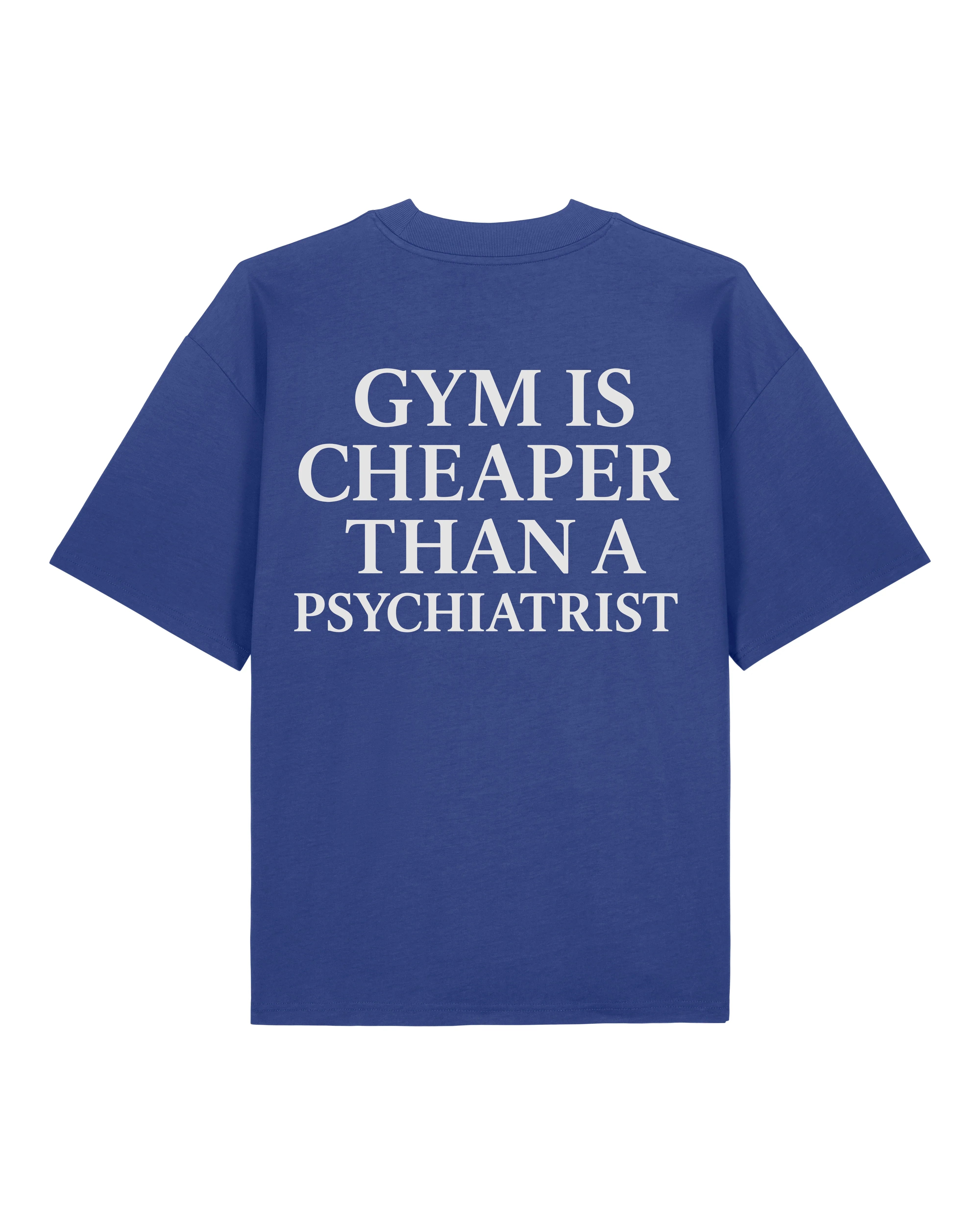 Gym Is Cheaper Than A Psychiatrist Oversized Gym Shirt | teelavo