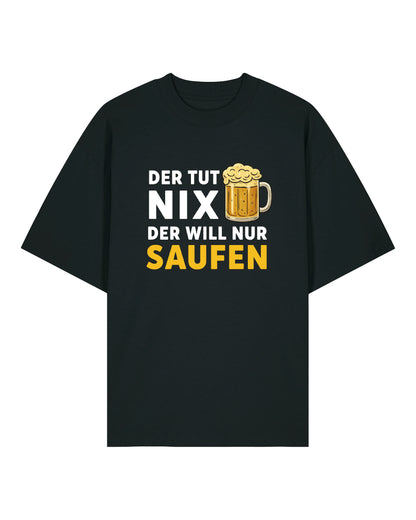 Der tut nix Der will nur Saufen  - Premium Shirt Unisex